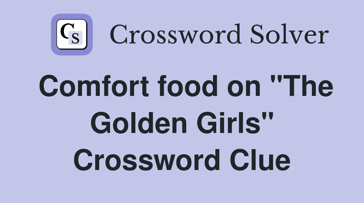 Comfort food on "The Golden Girls" Crossword Clue