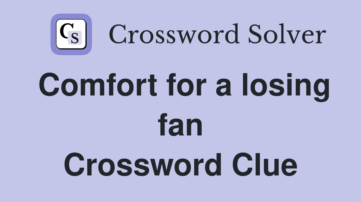 Comfort for a losing fan Crossword Clue