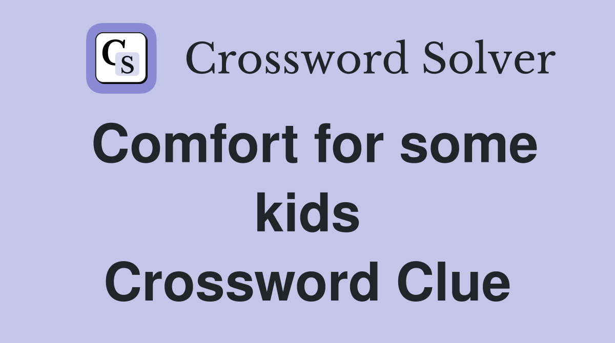 Comfort for some kids Crossword Clue