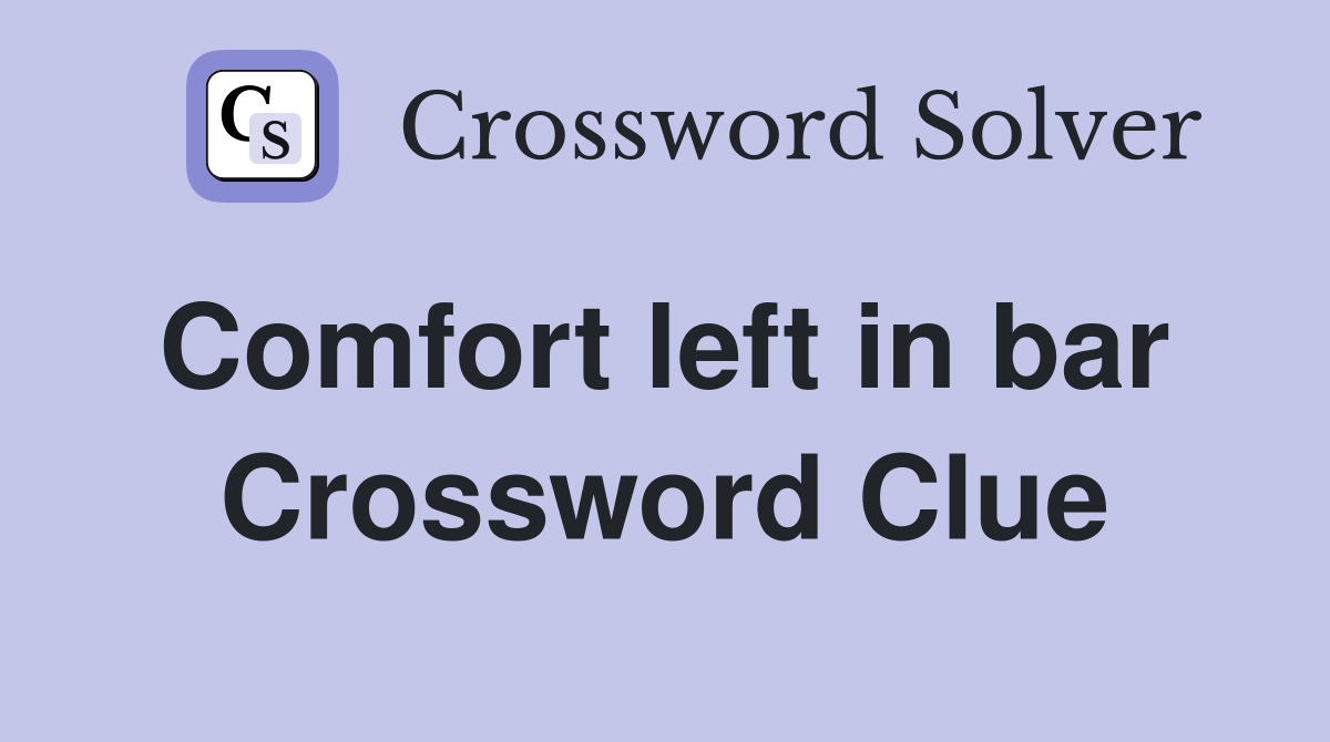 Comfort left in bar  Crossword Clue