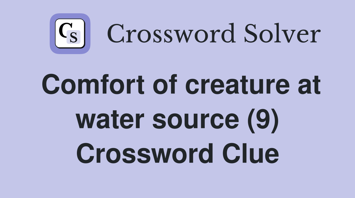 Comfort of creature at water source (9) Crossword Clue