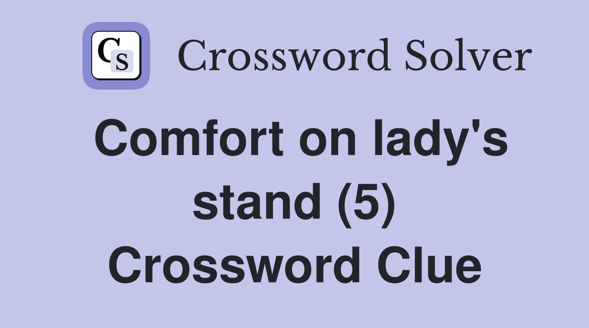 Comfort on lady's stand (5) Crossword Clue