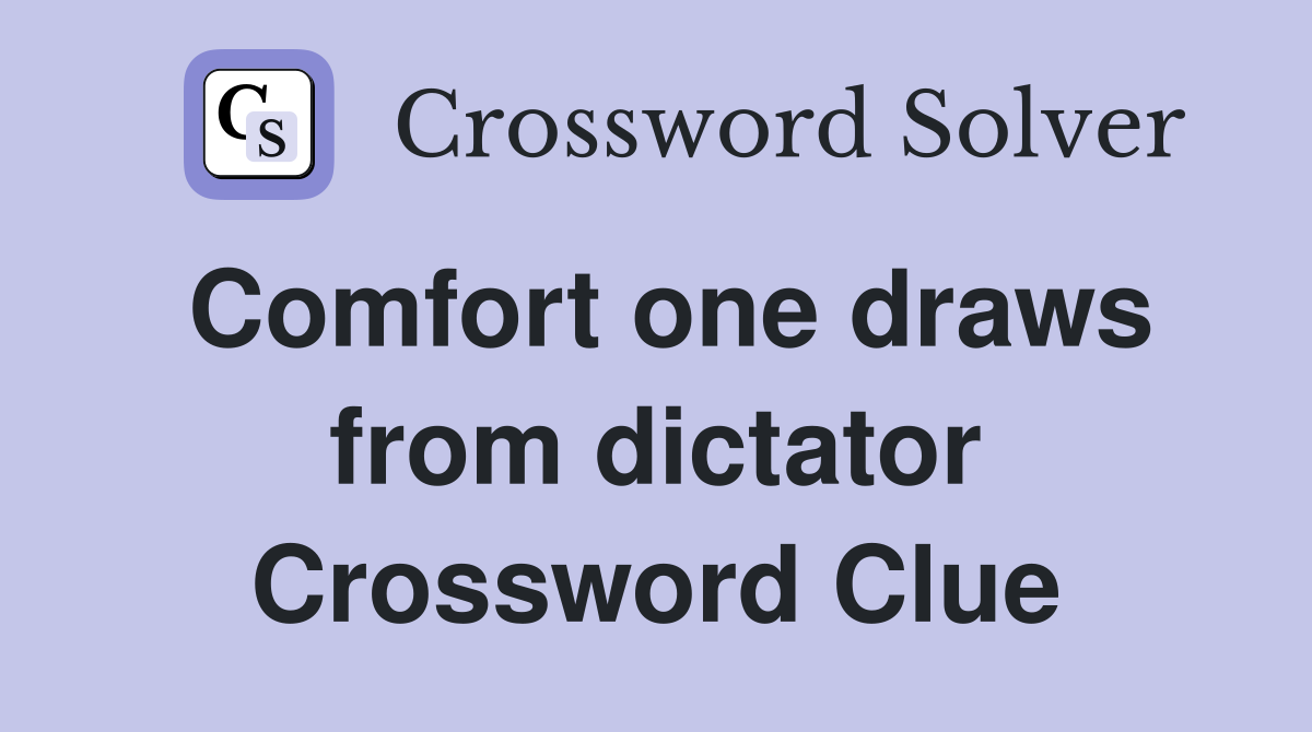 Comfort one draws from dictator Crossword Clue