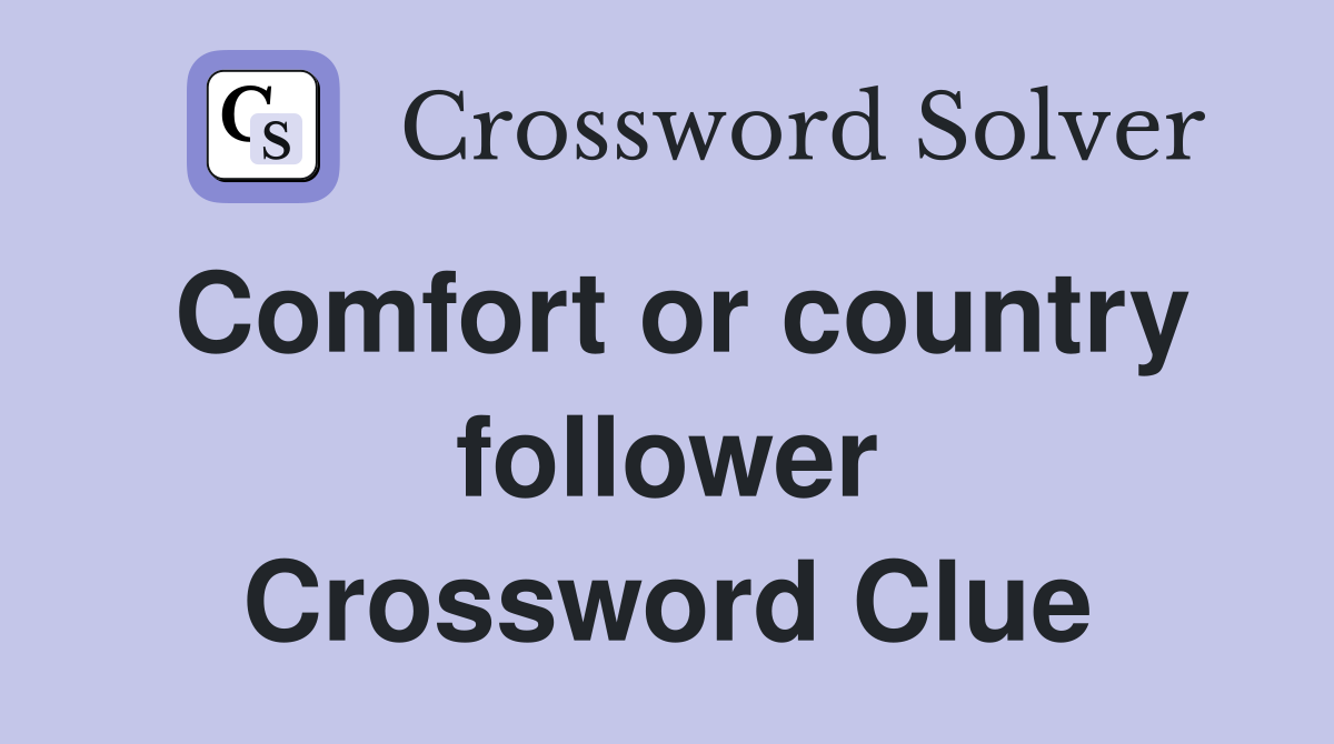 Comfort or country follower Crossword Clue