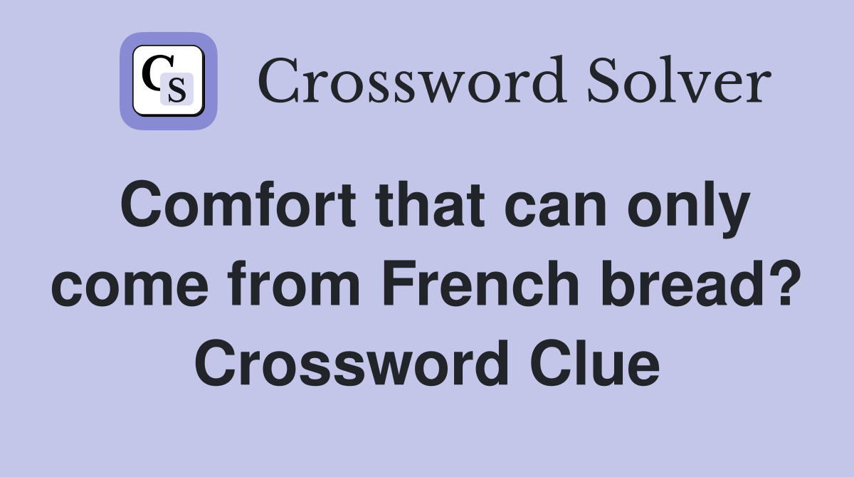 Comfort that can only come from French bread? Crossword Clue