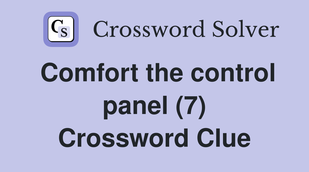 Comfort the control panel (7) Crossword Clue