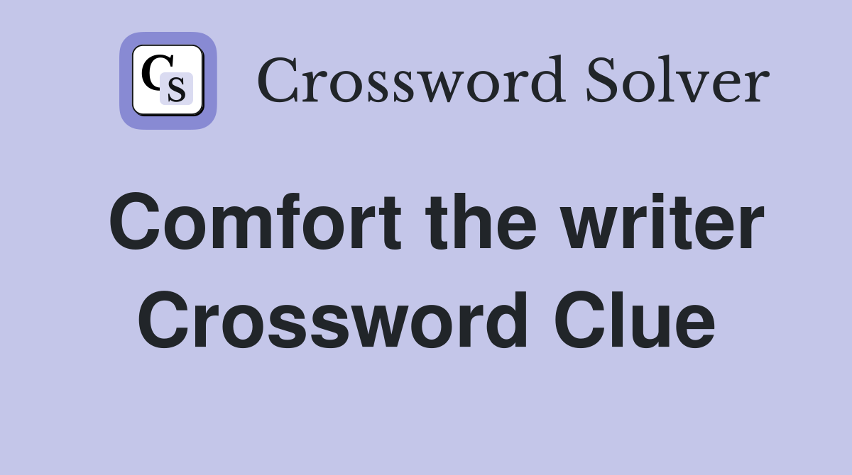 Comfort the writer Crossword Clue
