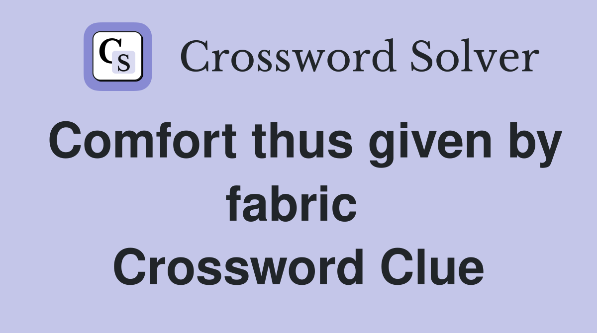 Comfort thus given by fabric  Crossword Clue