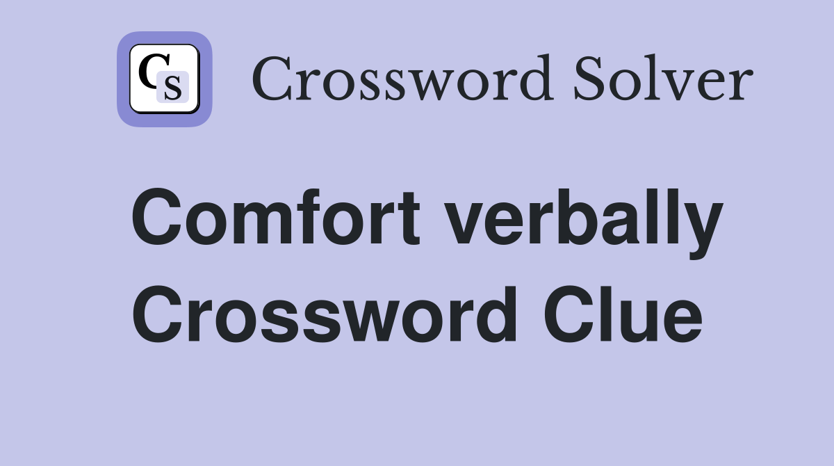 Comfort verbally Crossword Clue
