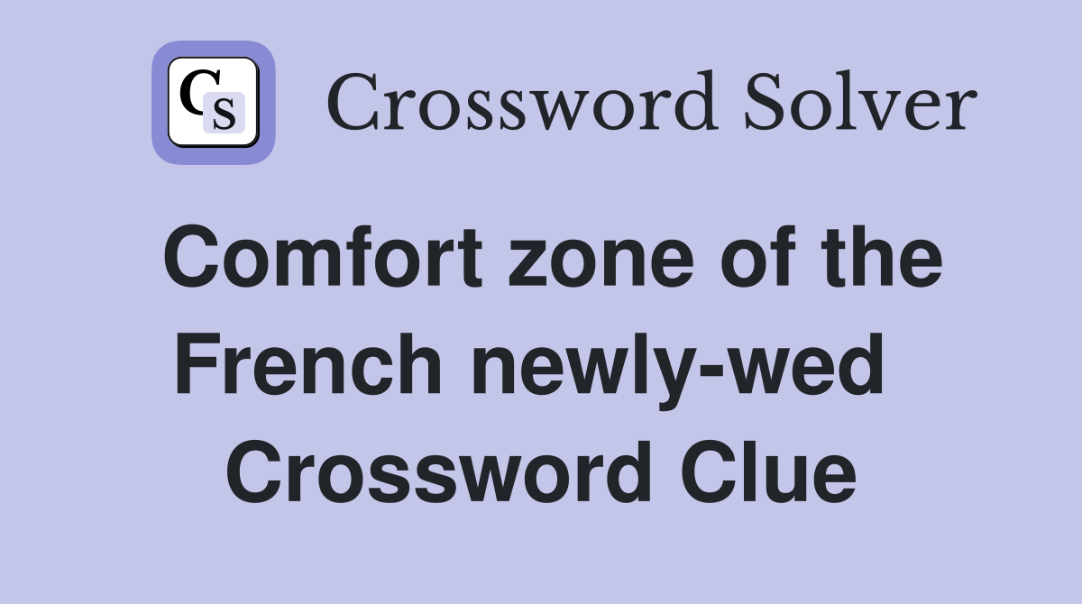 Comfort zone of the French newly-wed  Crossword Clue