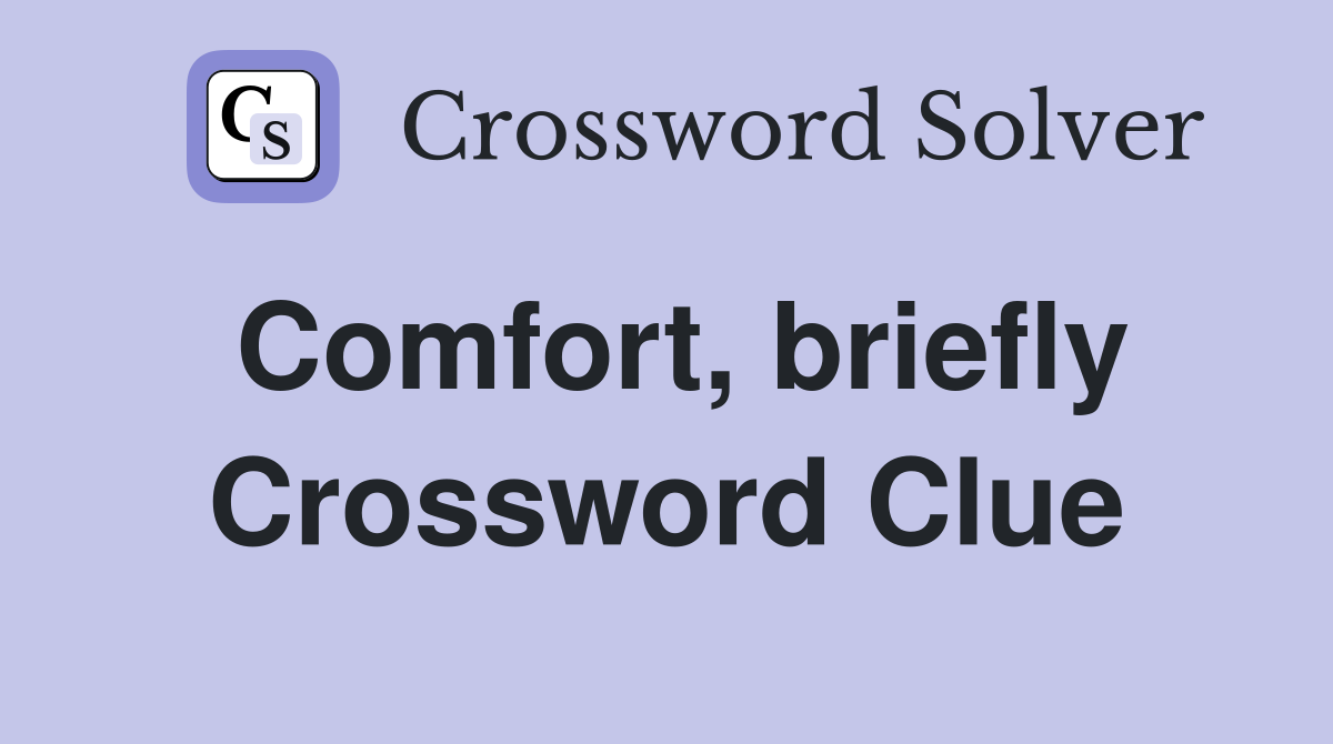 Comfort, briefly Crossword Clue