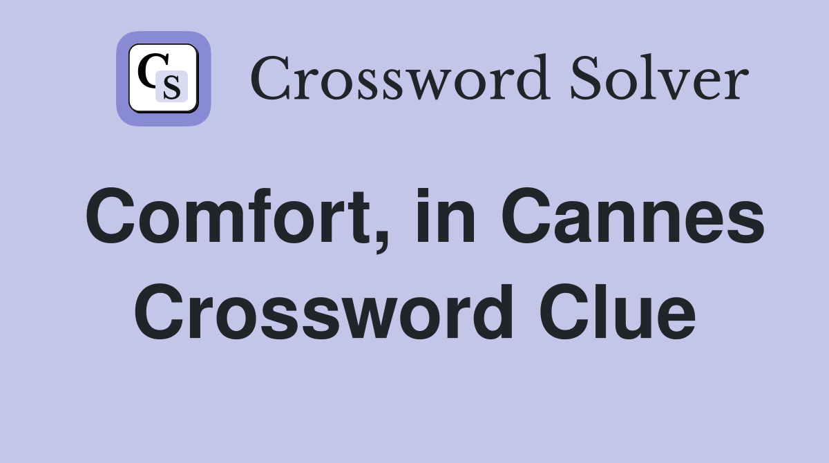 Comfort, in Cannes Crossword Clue