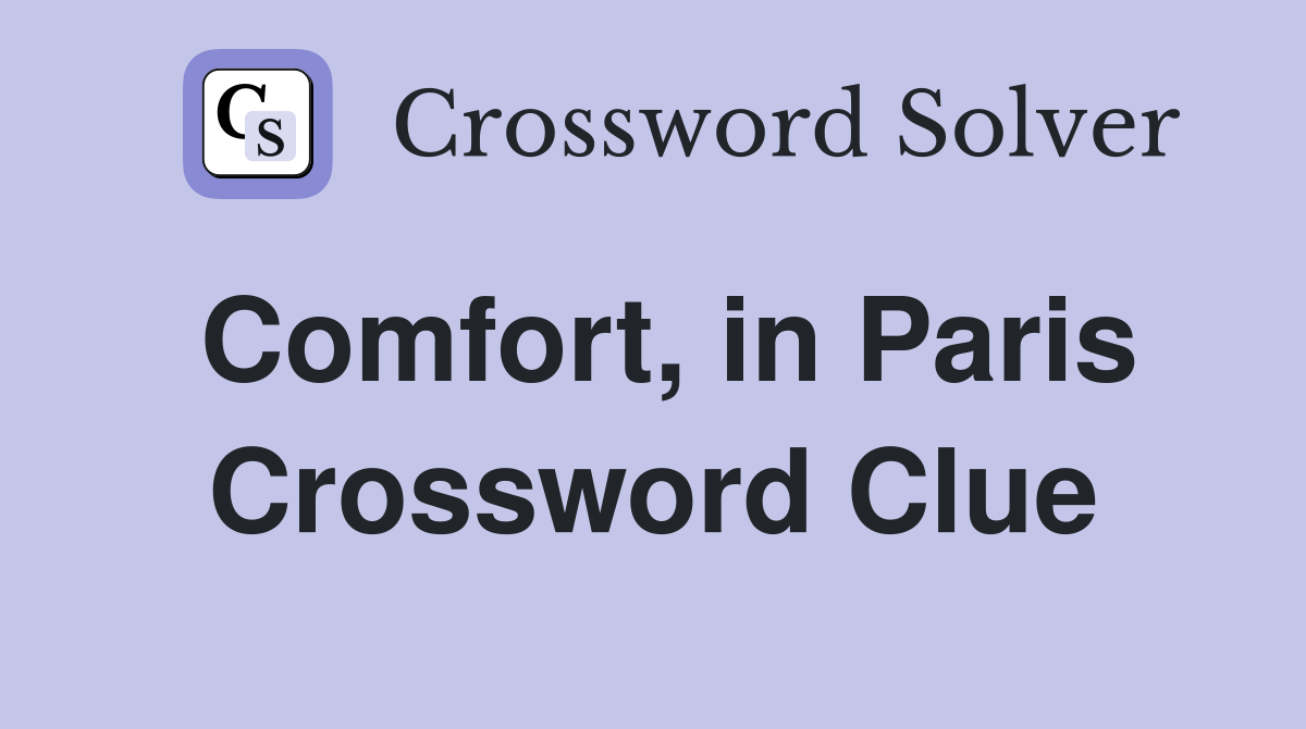 Comfort, in Paris Crossword Clue