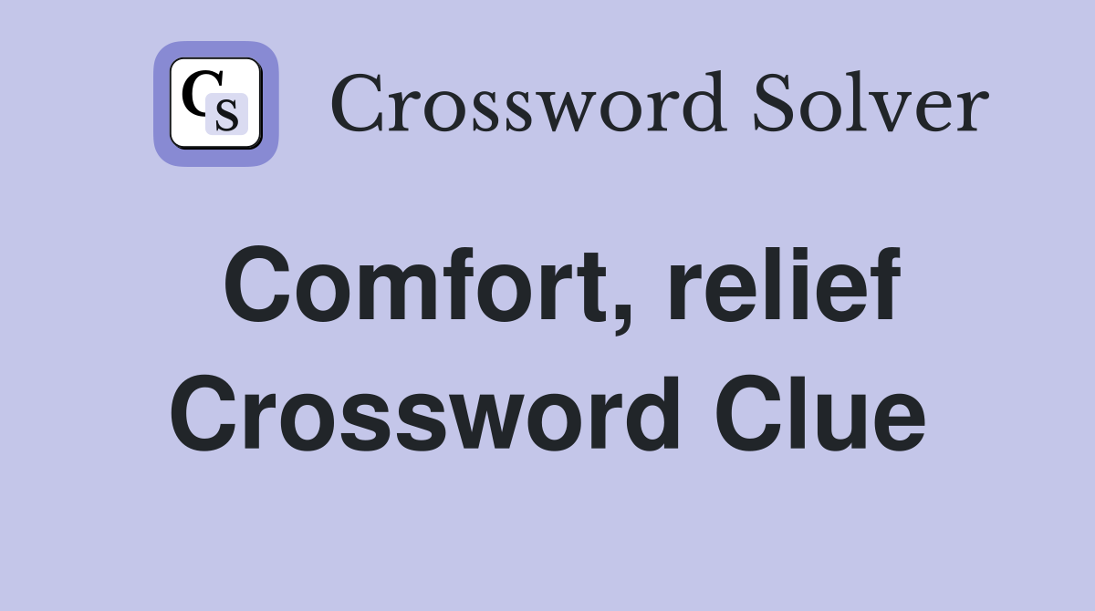 Comfort, relief Crossword Clue