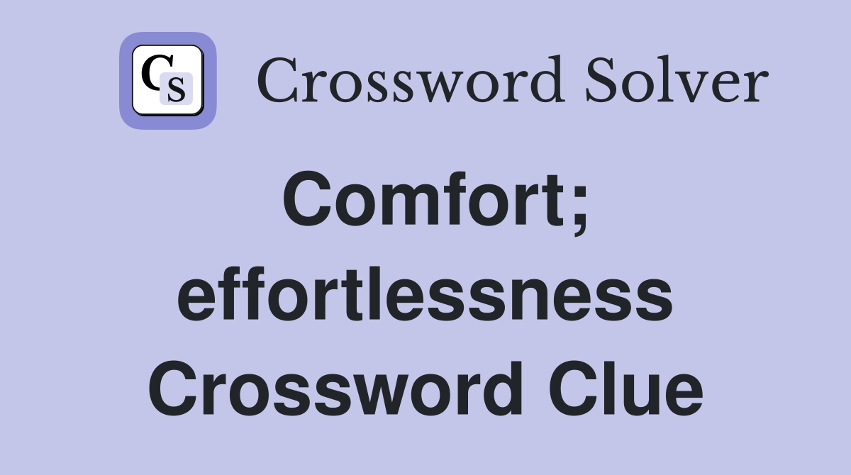 Comfort; effortlessness Crossword Clue