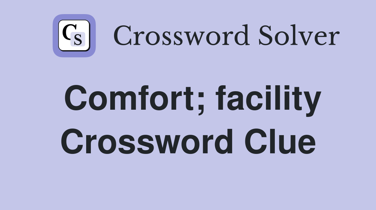 Comfort; facility Crossword Clue
