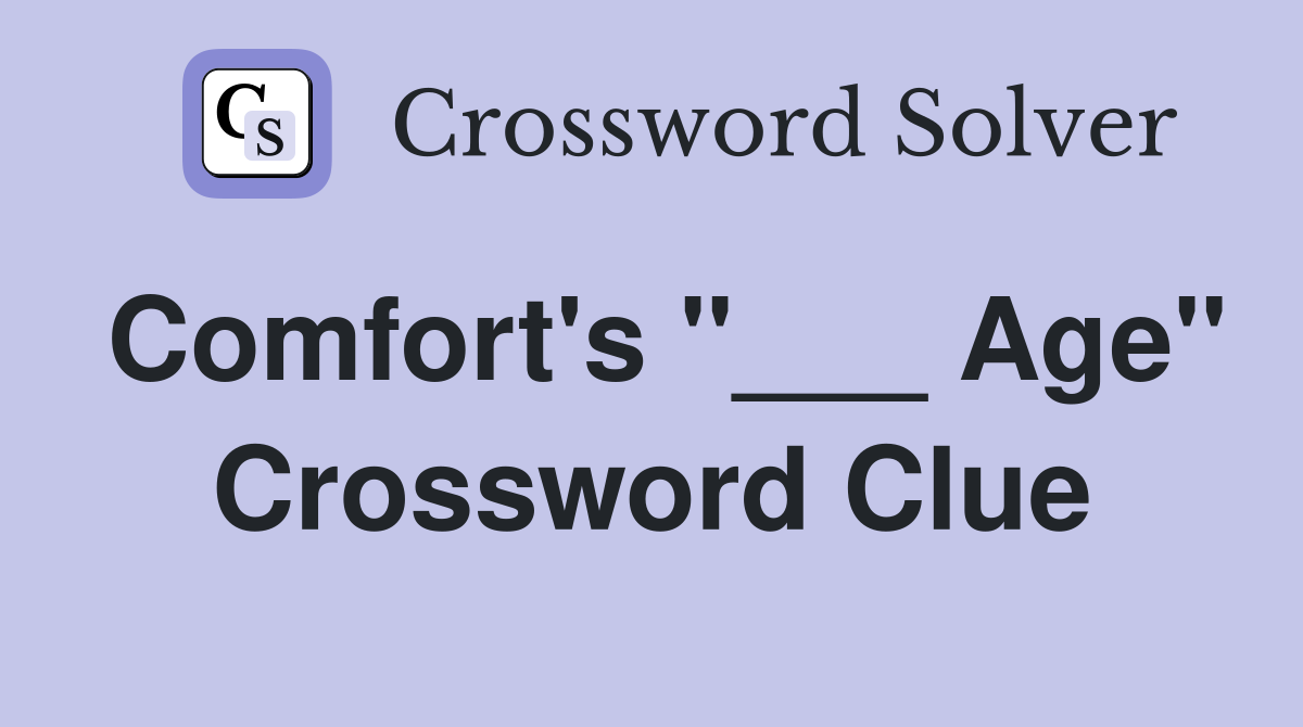 Comfort's "___ Age" Crossword Clue