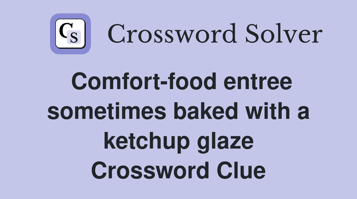 Comfort-food entree sometimes baked with a ketchup glaze Crossword Clue