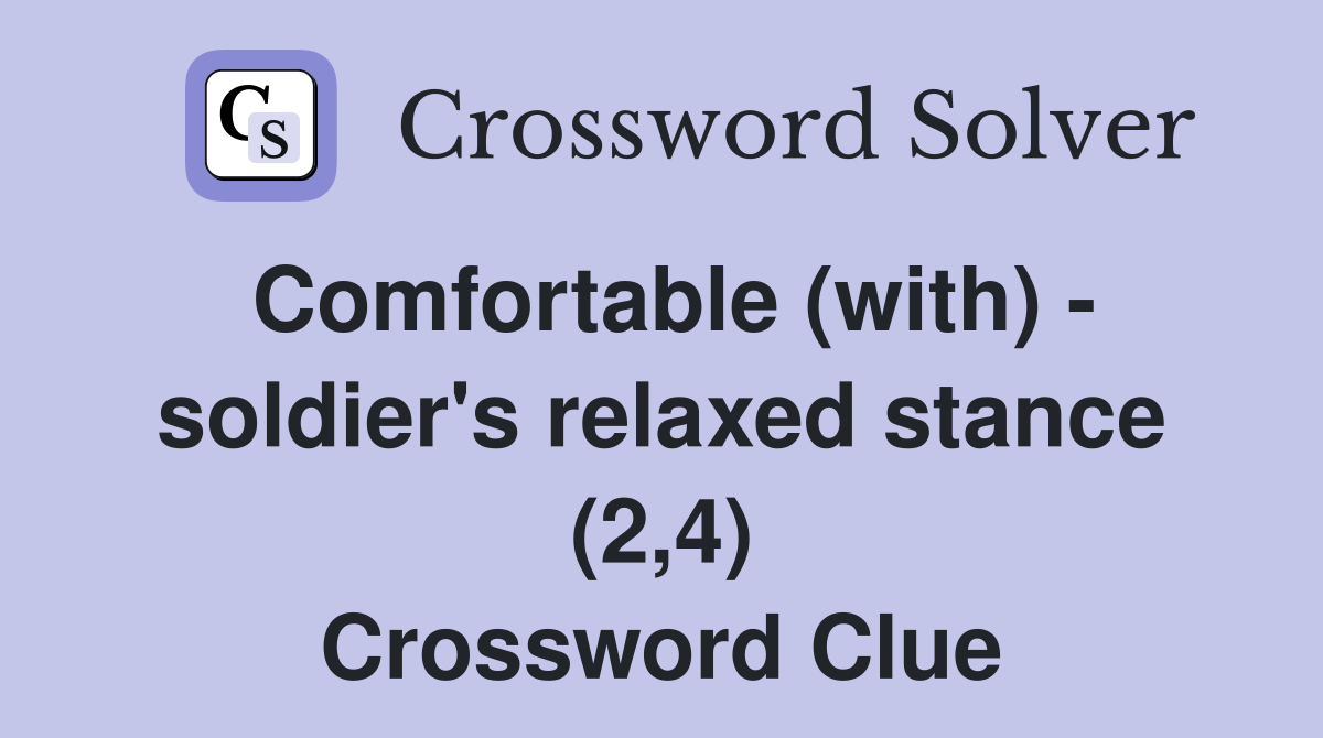 Comfortable (with) - soldier's relaxed stance (2,4) Crossword Clue