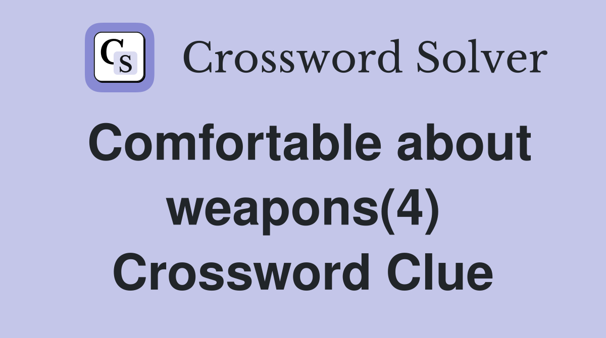 Comfortable about weapons(4) Crossword Clue