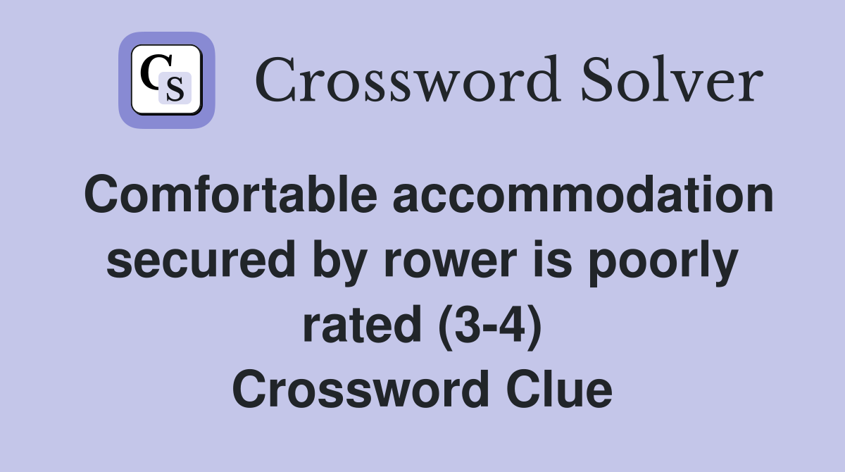 Comfortable accommodation secured by rower is poorly rated (3-4) Crossword Clue