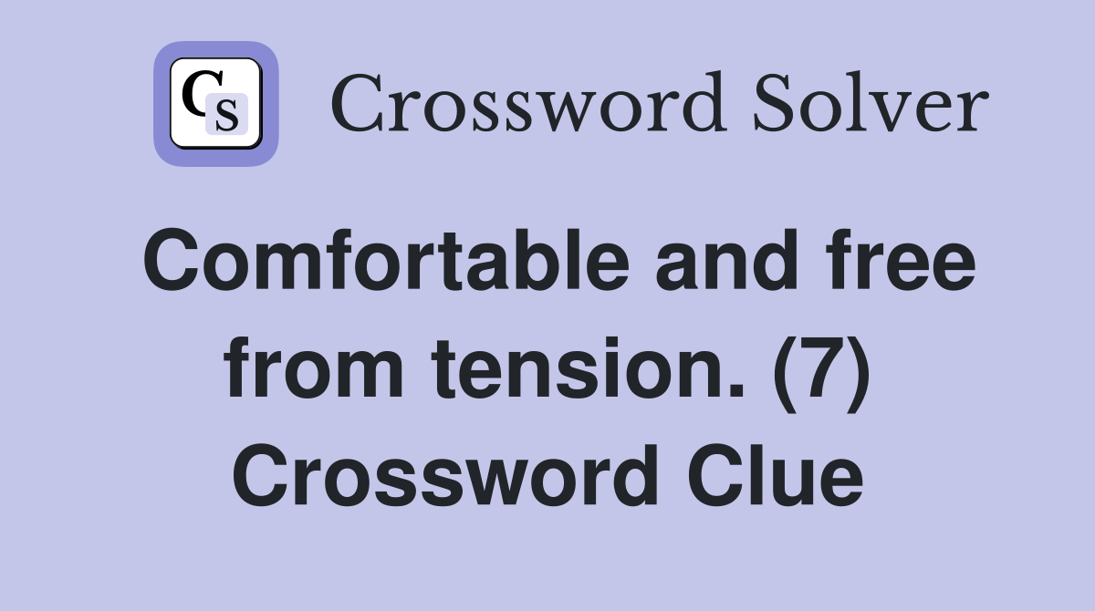 Comfortable and free from tension. (7) Crossword Clue