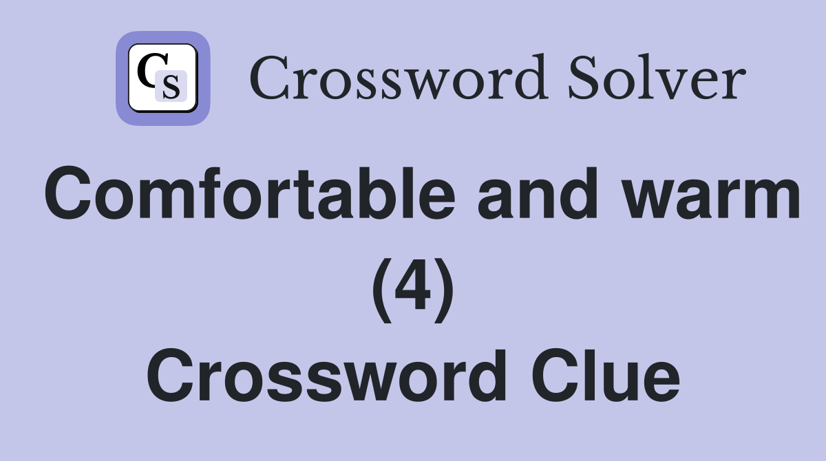 Comfortable and warm (4) Crossword Clue