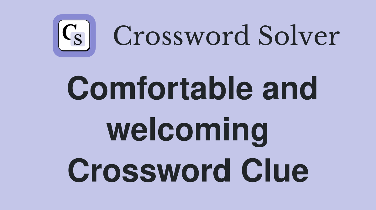 Comfortable and welcoming Crossword Clue