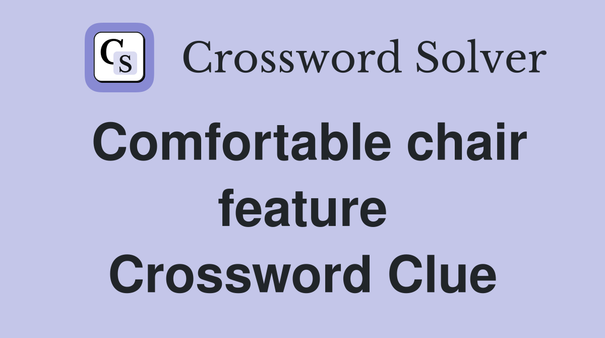 Comfortable chair feature Crossword Clue