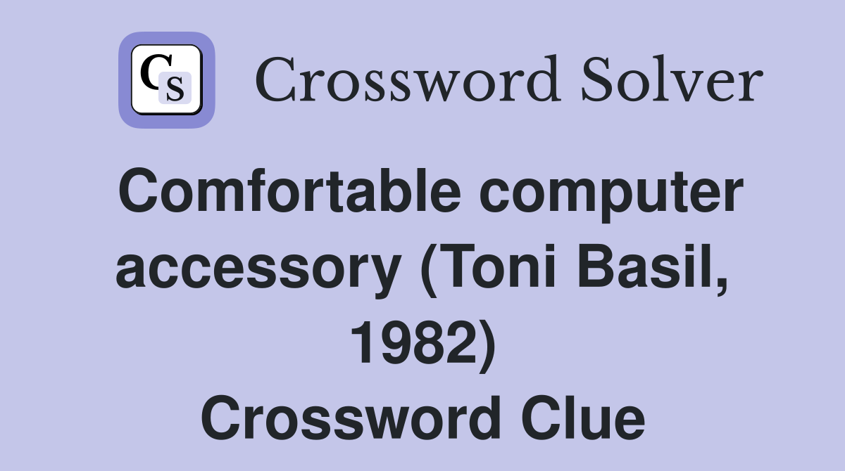 Comfortable computer accessory (Toni Basil, 1982) Crossword Clue