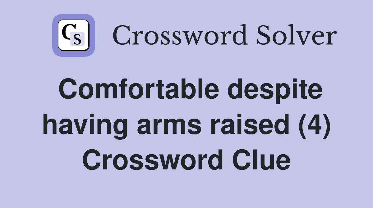 Comfortable despite having arms raised (4) Crossword Clue