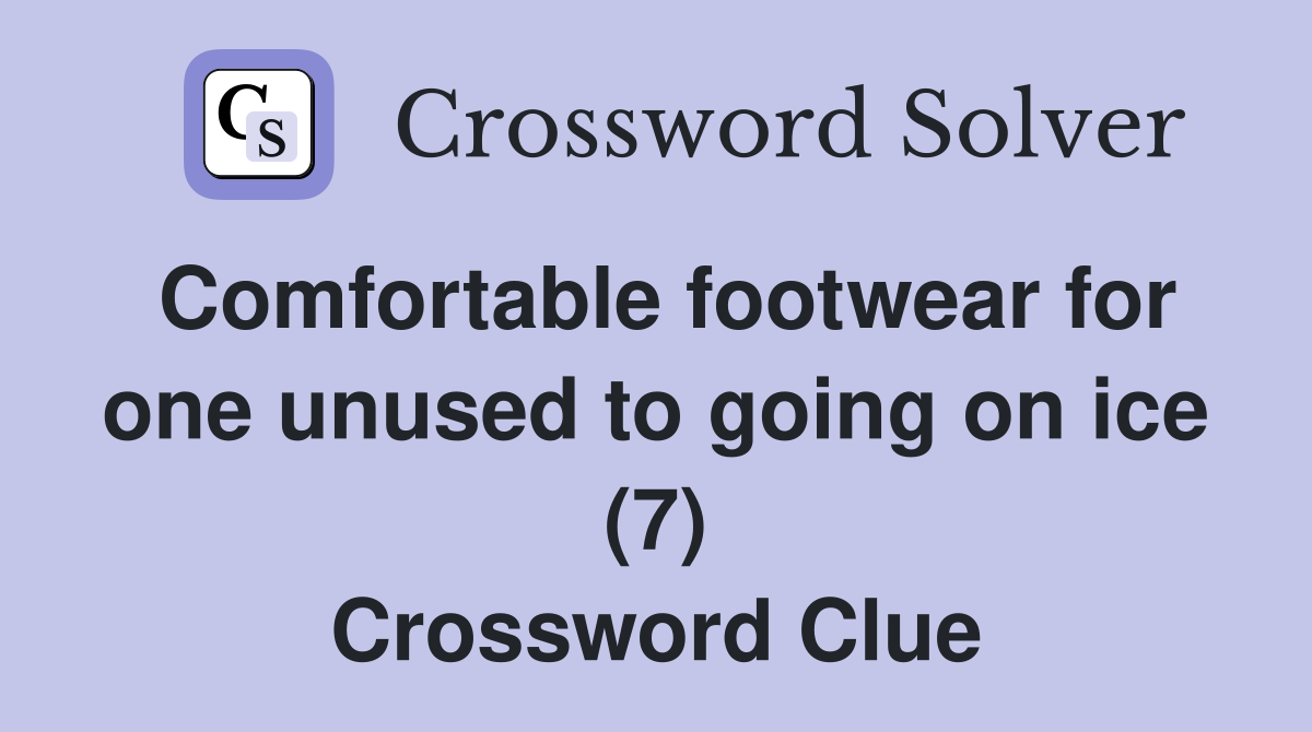 Comfortable footwear for one unused to going on ice (7) Crossword Clue