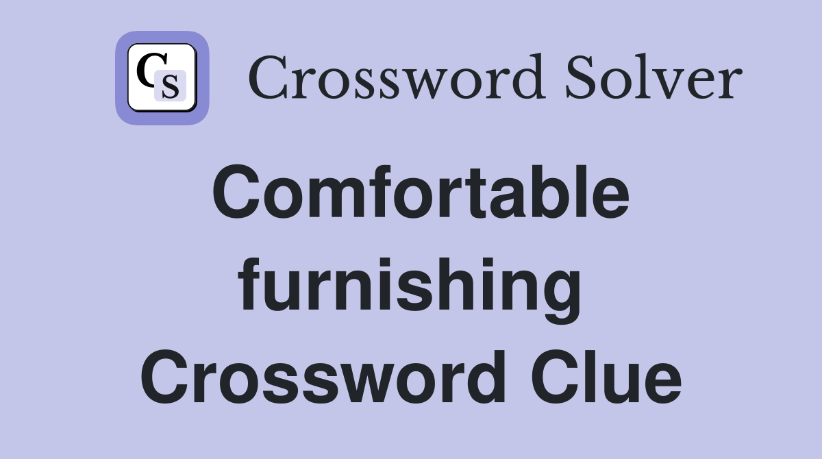 Comfortable furnishing Crossword Clue