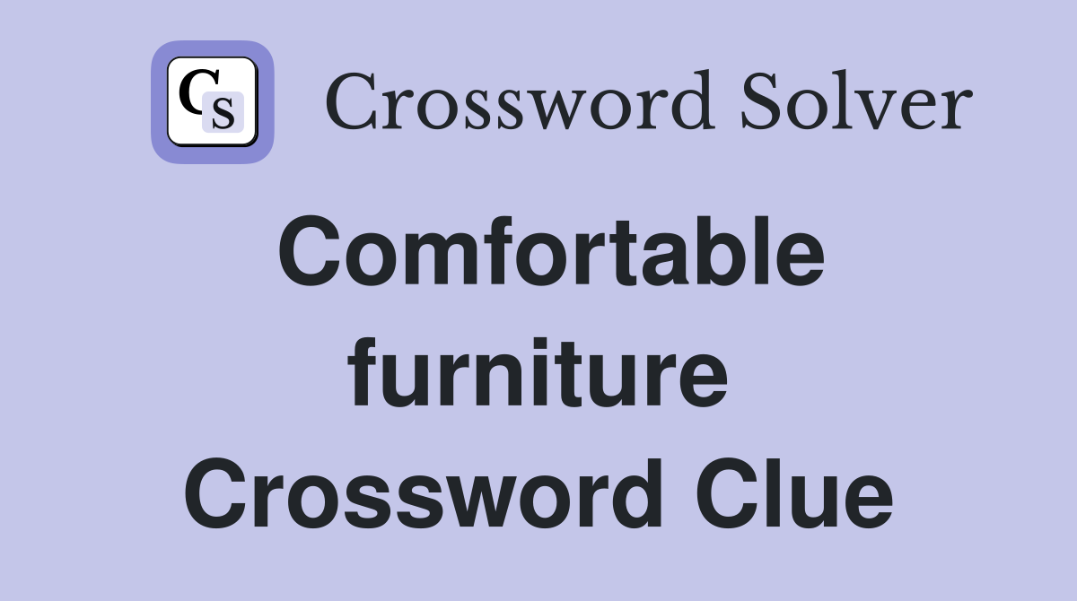 Comfortable furniture Crossword Clue