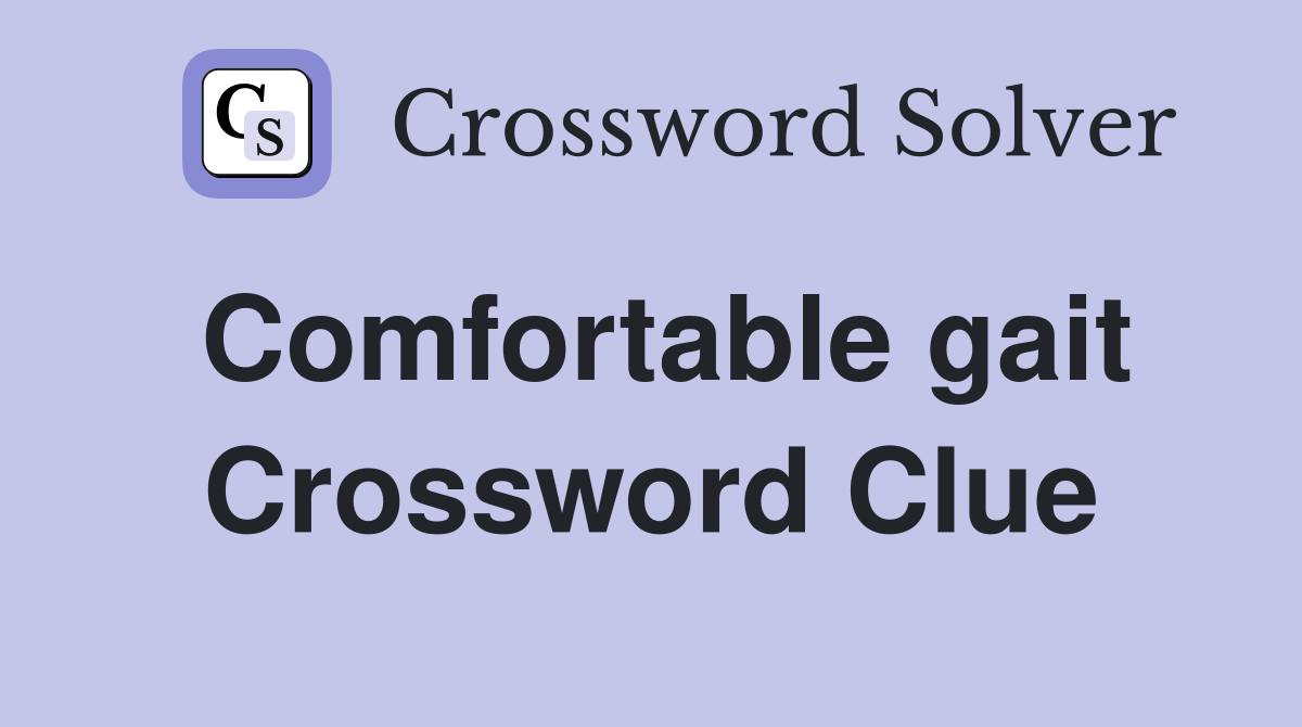 Comfortable gait Crossword Clue