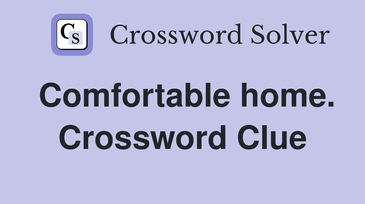 Comfortable home. Crossword Clue