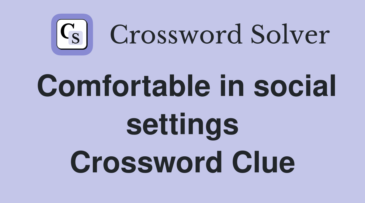 Comfortable in social settings Crossword Clue