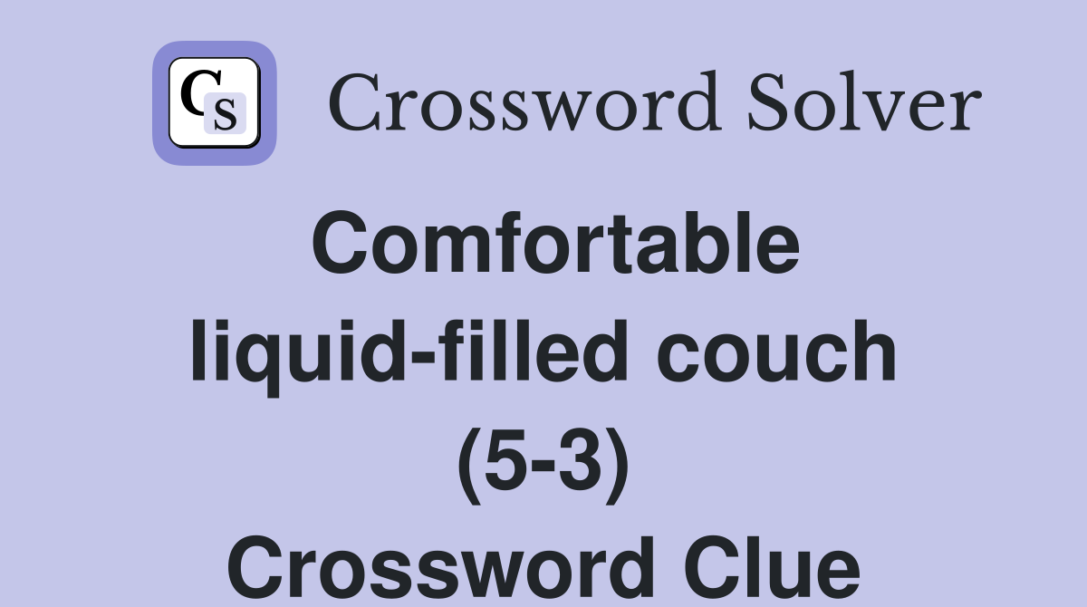 Comfortable liquid-filled couch (5-3) Crossword Clue