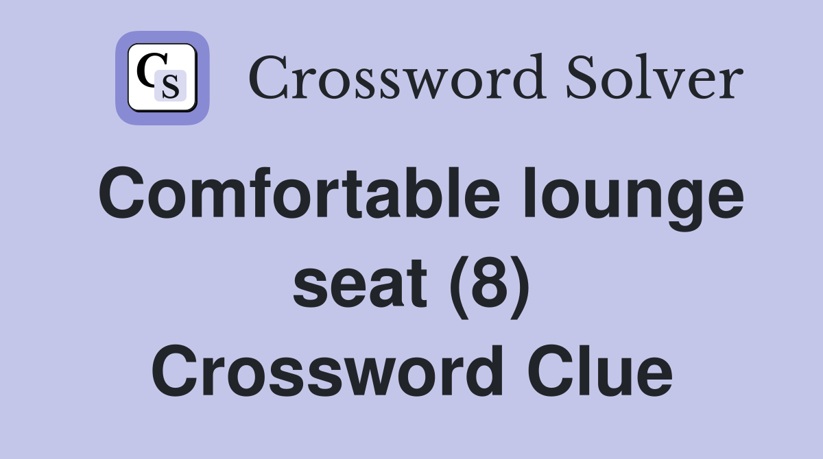 Comfortable lounge seat (8) Crossword Clue