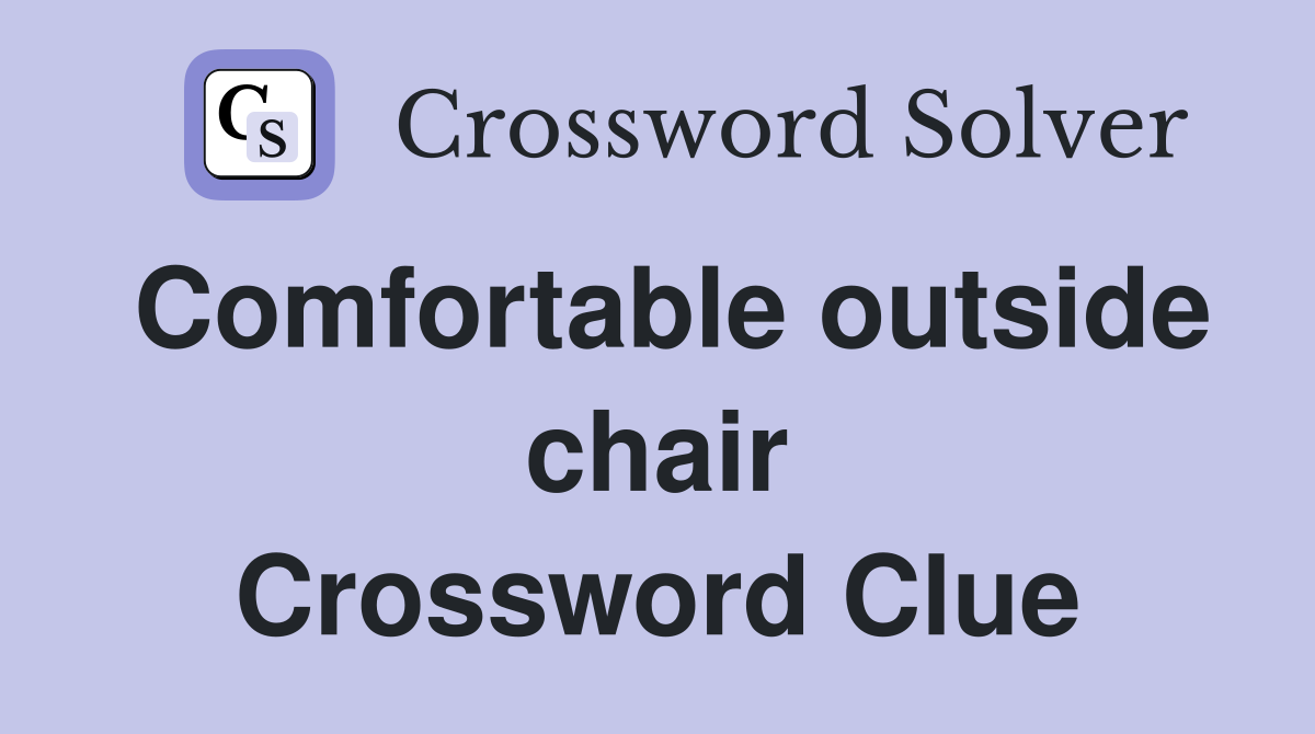 Comfortable outside chair Crossword Clue