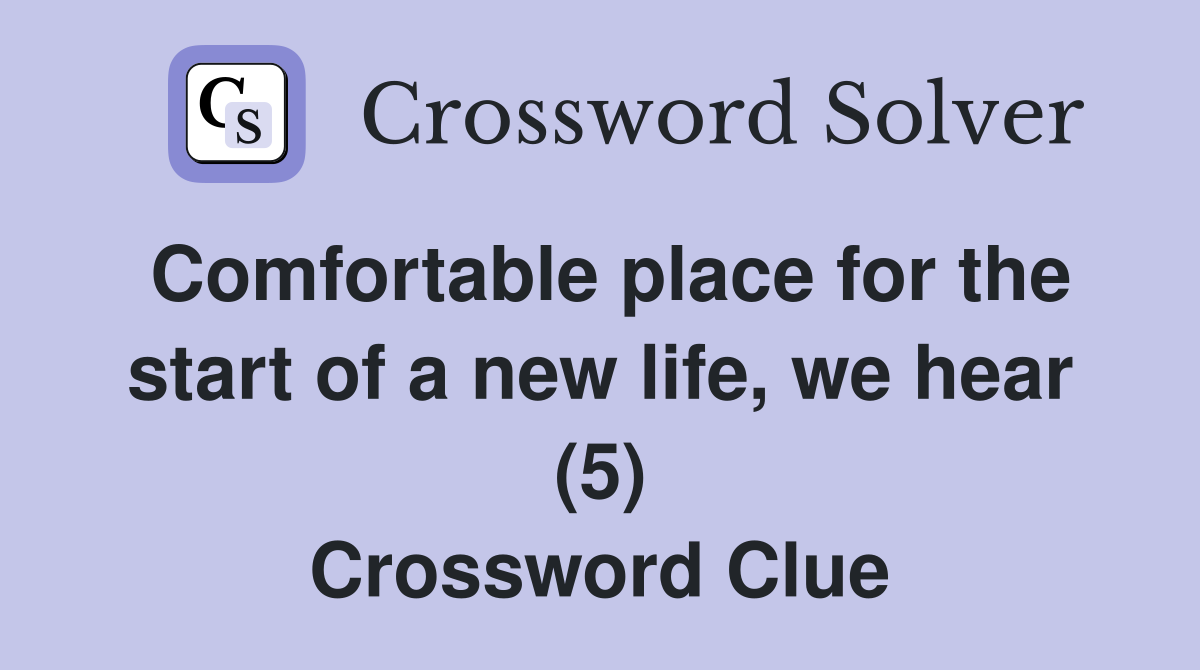Comfortable place for the start of a new life, we hear (5) Crossword Clue