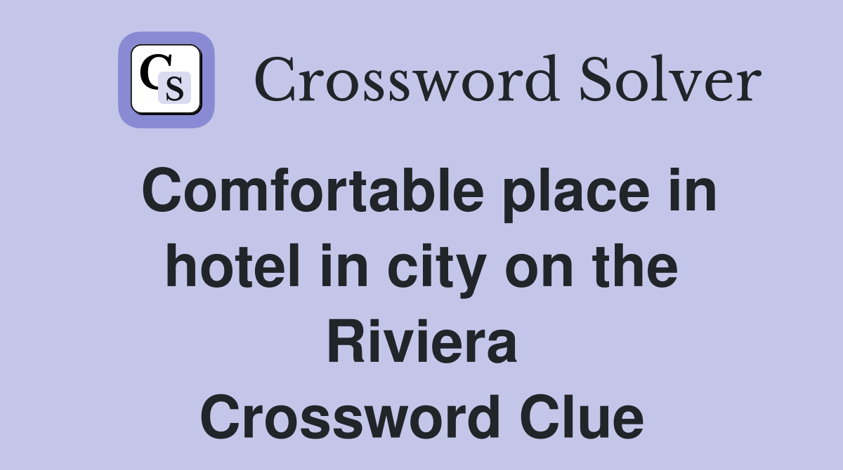 Comfortable place in hotel in city on the Riviera Crossword Clue