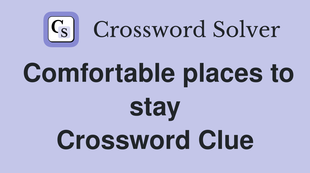Comfortable places to stay Crossword Clue