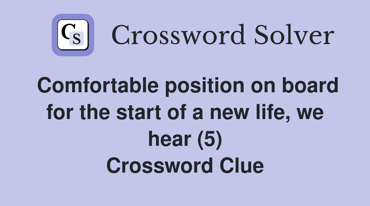 Comfortable position on board for the start of a new life, we hear (5) Crossword Clue
