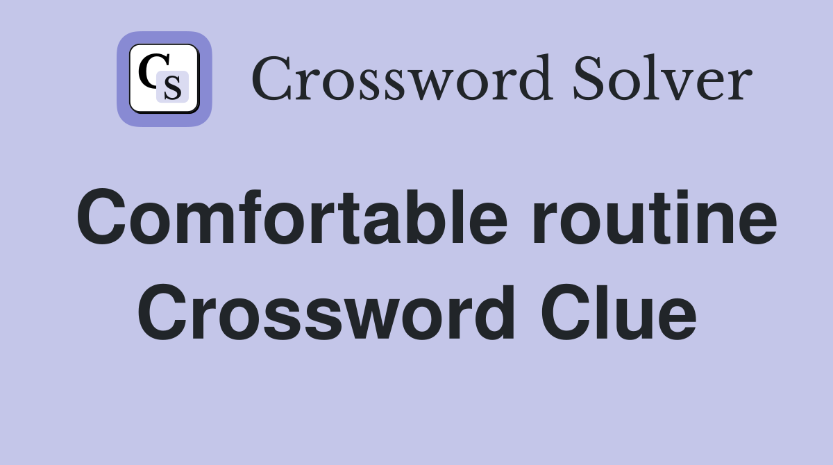 Comfortable routine Crossword Clue