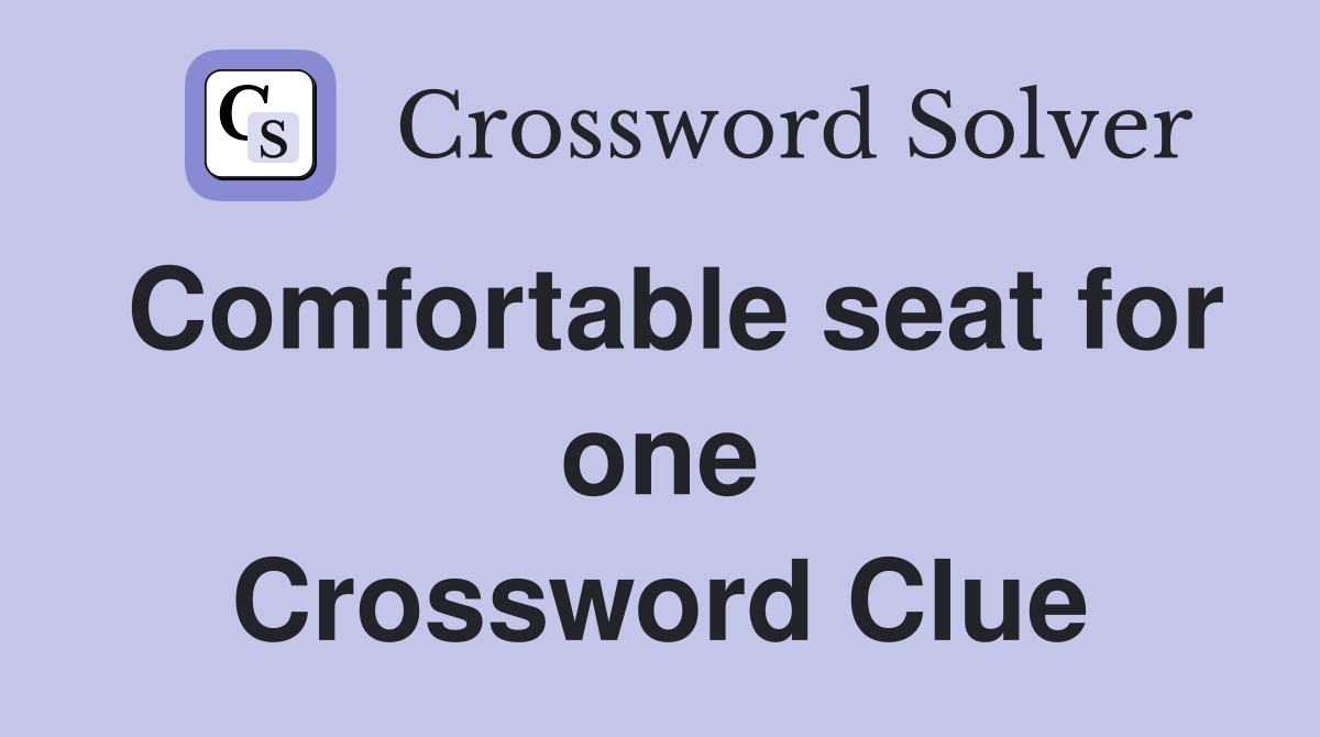 Comfortable seat for one Crossword Clue