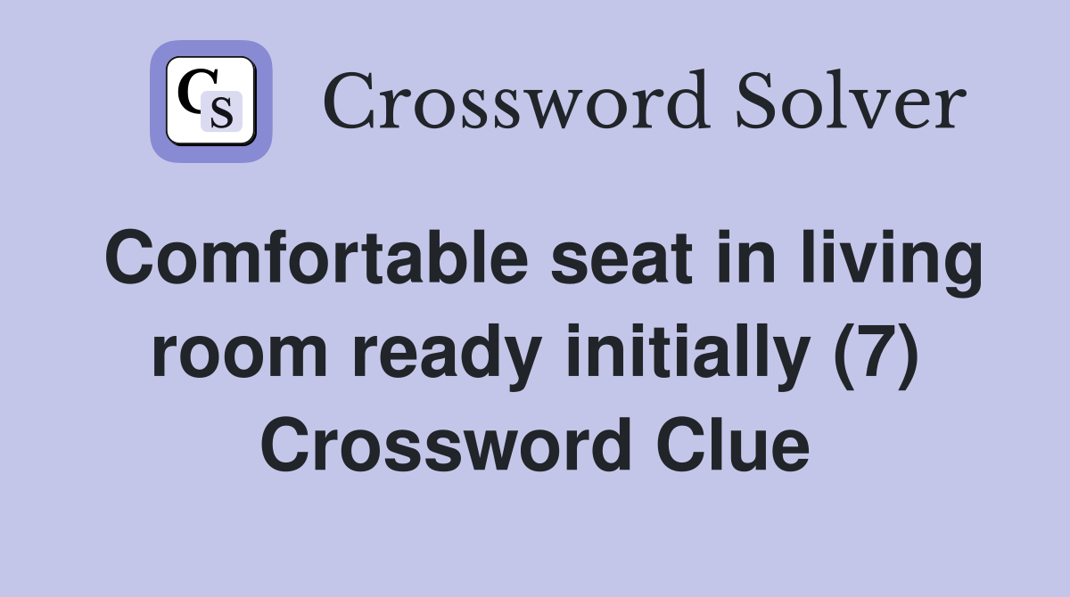 Comfortable seat in living room ready initially (7) Crossword Clue