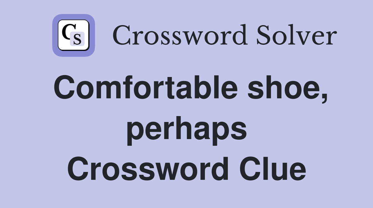 Comfortable shoe, perhaps Crossword Clue