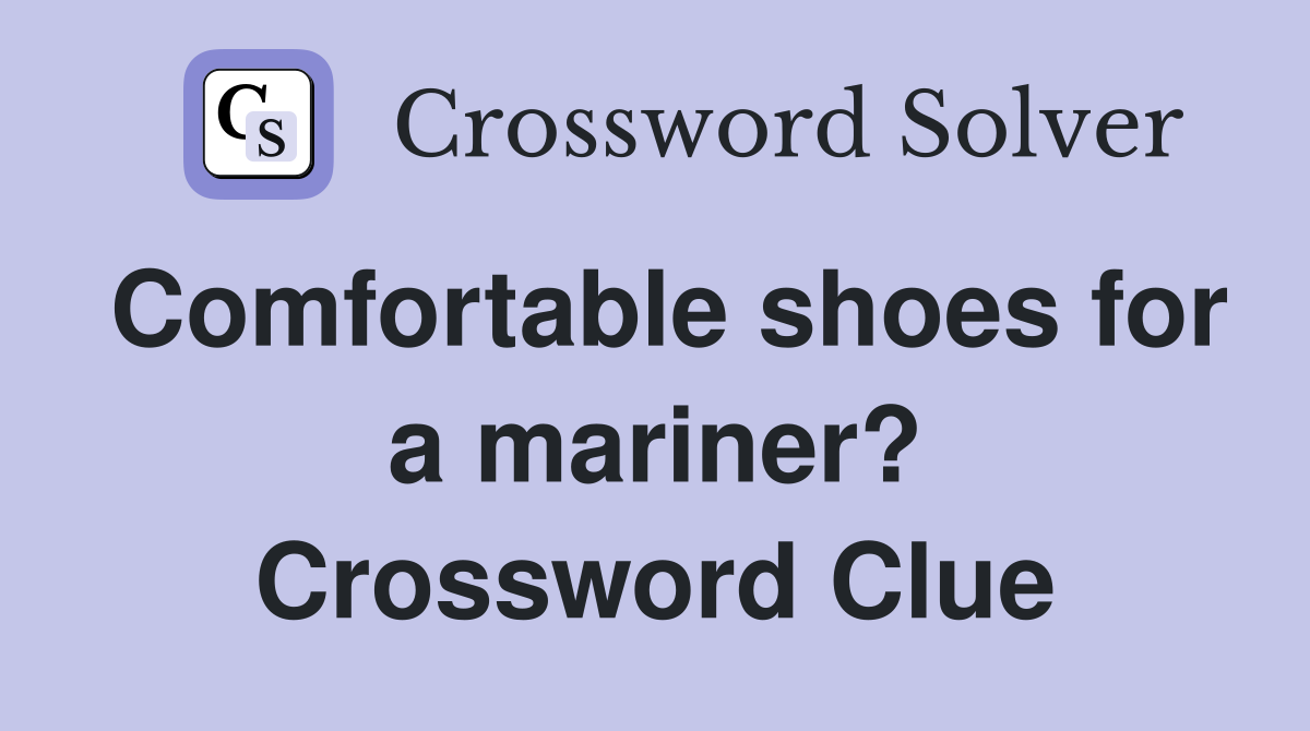 Comfortable shoes for a mariner? Crossword Clue