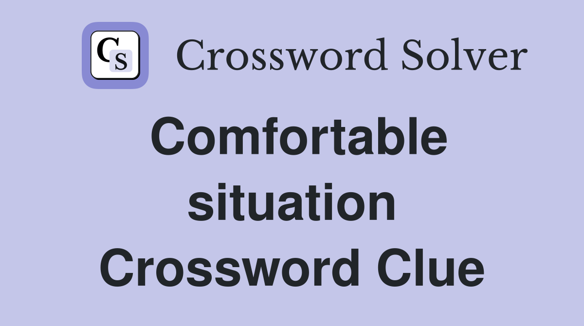 Comfortable situation Crossword Clue